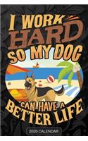 I Work Hard So My Dog Can Have A Better Life: German Shepherd 2020 Calendar - Customized Gift For German Shepherd Dog Owner