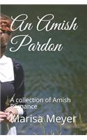 An Amish Pardon: A collection of Amish Romance