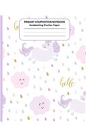 PRIMARY COMPOSITION NOTEBOOK Handwriting Practice Paper: Cute Unicorn Story Journal Dotted Midline Creative Picture Space Pages - Grades K-2 Early Childhood to Kindergarten Draw and Write Elementary School