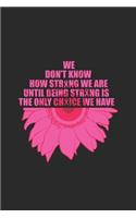 We Don't Know How Strong We Are Until Being Strong Is The Only Choice We Have: Graph Paper Notebook (6" x 9" - 120 pages) Breast Cancer Awareness Themed Notebook for Daily Journal, Diary, and Gift