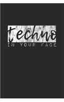 Techno in your face