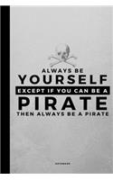 Always Be Yourself Except If You Can Be A Pirate