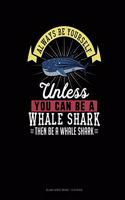 Always Be Yourself Unless You Can Be A Whale Shark Then Be A Whale Shark: Blank Sheet Music - 10 Staves