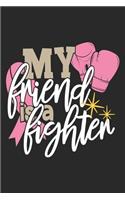 My Friend Is A Fighter: The best lined journal gift for those People who are fighting with Cancer and Breast Cancer.