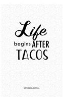 Life Begins After Tacos: A 6x9 Inch Notebook Journal Diary With A Bold Text Font Slogan On A Matte Cover and 120 Blank Lined Pages Makes A Great Alternative To A Card