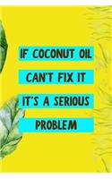 If Coconut Oil Can't Fix It It's A Serious Problem: Notebook Journal Composition Blank Lined Diary Notepad 120 Pages Paperback Yellow Green Plants Coconut