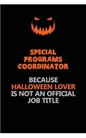 Special Programs Coordinator Because Halloween Lover Is Not An Official Job Title: Halloween Scary Pumpkin Jack O'Lantern 120 Pages 6x9 Blank Lined Paper Notebook Journal