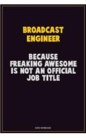 Broadcast Engineer, Because Freaking Awesome Is Not An Official Job Title