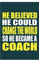 He Believed He Could Change The World So He Became A Coach