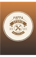 Pappa Can't Fix Stupid But He Can Fix What Stupid Does: Family life Grandpa Dad Men love marriage friendship parenting wedding divorce Memory dating Journal Blank Lined Note Book Gift