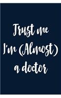 Trust Me I'm Almost a Doctor