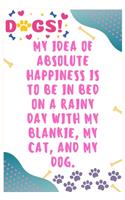 My idea of absolute happiness is to be in bed on a rainy day with my blankie, my cat, and my dog: Journal Notebook for Dog Lover 6&#8242; x 9&#8242;, 100 Lined pages