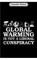 Composition Notebook: Global Warming Is Not A Liberal Conspiracy Journal/Notebook Blank Lined Ruled 6x9 100 Pages