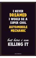I Never Dreamed I would Be A Super Cool Automobile Mechanic But Here I Am Killing It