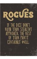 Rogues If The Dice Don't Ruin Your Stealthy Approach, The Rest Of Your Party Certainly Will.: College Ruled Role Playing Gamer Paper: RPG Journal