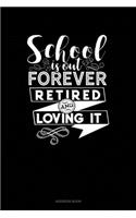 School Is Out Forever Retired And Loving It