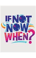 If Not Now When?: Self Care & Wellness Journal Gift for Woman Motivational Quotes 8.5 x 11 Inches 102 Pages