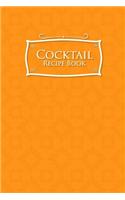 Cocktail Recipe Book: Blank Cocktail Recipes Organizer for Aspiring & Experienced Mixologists & Home Bartenders, Mixed Drink Recipe Journal, Orange Cover(29 Cocktail Recipe Book)