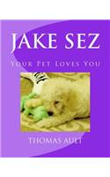 Jake Sez: Your Pet Loves You(1 Protect Your Pet)