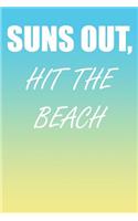 Suns Out, Hit The Beach: A Perfect Gift For Beach Lovers And Vacationers, 110 Lined Page Journal and 30 Lines Per Page, 6x9, Professionally Designed (Journal, Notebooks, Not