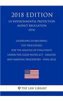 Guidelines Establishing Test Procedures for the Analysis of Pollutants Under the Clean Water Act - Analysis and Sampling Procedures - Final Rule (US Environmental Protection Agency Regulation) (EPA) (2018 Edition)