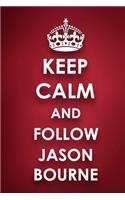Keep Calm And Follow Jason Bourne