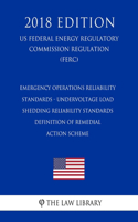 Emergency Operations Reliability Standards - Undervoltage Load Shedding Reliability Standards - Definition of Remedial Action Scheme (US Federal Energy Regulatory Commission Regulation) (FERC) (2018 Edition)