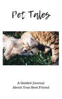 Pet Tales: A Guided Journal about Your Best Friends