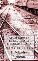 Aplastado en el cruce o la libertad tirana