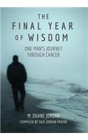 The Final Year of Wisdom: One Man's Journey Through Cancer
