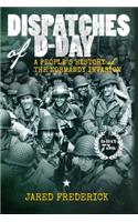 Dispatches of D-Day: A People's History of The Normandy Invasion