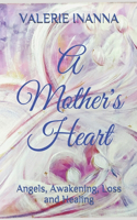 Mother's Heart: Angels, Awakening, Loss and Healing