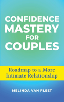 Confidence Mastery for Couples- Roadmap to a More Intimate Relationship