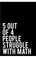 5 Out of 4 People Struggle with Math