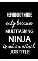 Nephrology Nurse Only Because Multitasking Ninja Is Not an Actual Job Title