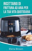 Ricettario di frittura ad aria per la tua vita quotidiana