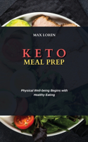 Keto Meal Prep: Physical Well-being Begins with Healthy Eating