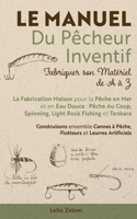 Manuel du Pêcheur Inventif - Fabriquer son Matériel de A à Z