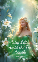 Crisp Lilies Amid the Fae Cradle