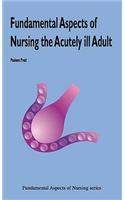 Fundamental Aspects of Nursing the Acutely Ill Adult