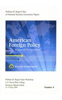 American Foreign Policy: Regional Perspectives: Proceedings, a Workshop Sponsored by the William B. Ruger Chair of National Security Economics, Newport, Rhode Island, 13-15 May 2009