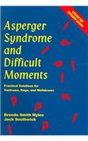 Asperger Syndrome and Difficult Moments: Practical Solutions for Tantrums, Rage, and Meltdowns