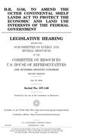 H.R. 5156, to Amend the Outer Continental Shelf Lands ACT to Protect the Economic and Land Use Interests of the Federal Government: Legislative Hearing Before the Subcommittee on Energy and Mineral Resources of the Committee on Resources, U.S. House of R