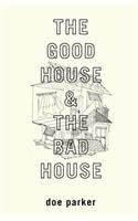 The Good House & The Bad House