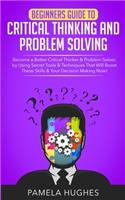 Beginners Guide to Critical Thinking and Problem Solving