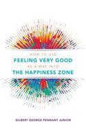 How to use Feeling Very Good as a way into the Happiness Zone