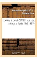 Lettre À Louis XVIII, Sur Son Séjour À Paris