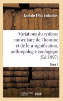 Traité Des Variations Du Système Musculaire de l'Homme Et de Leur Signification Au Tome 1