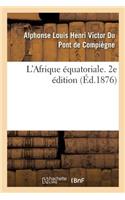 L'Afrique Équatoriale. 2e Édition