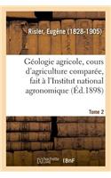 Géologie Agricole, Cours d'Agriculture Comparée, Fait À l'Institut National Agronomique. Tome 2